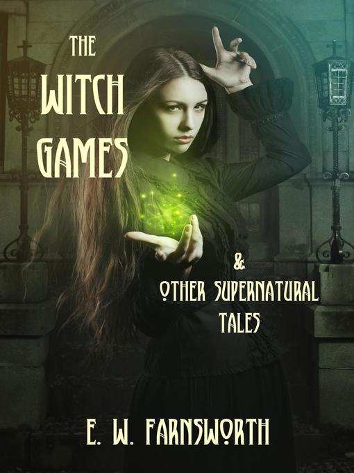 Title details for The Witch Games & Other Supernatural Tales by E. W. Farnsworth - Available